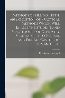 Produktbild: Methods of Filling Teeth. An Exposition of Practical Methods Which Will Enable the Student and Practitioner of Dentistry Successfully to Prepare and F