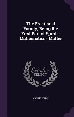 Produktbild: The Fractional Family, Being the First Part of Spirit--Mathematics--Matter