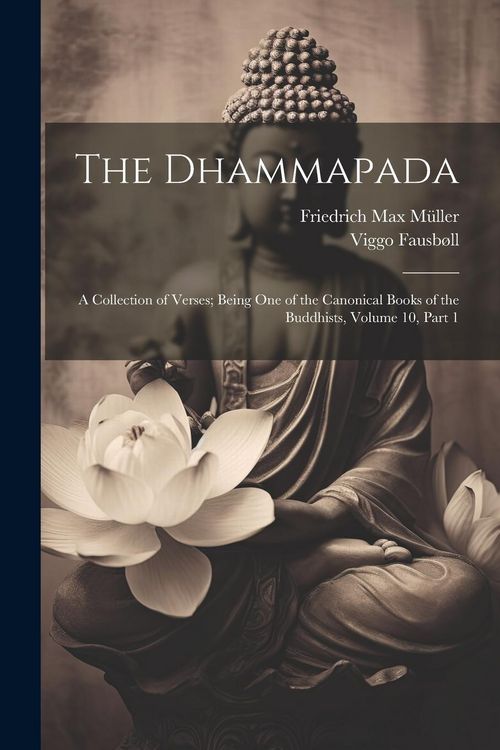 Produktbild: The Dhammapada: A Collection of Verses; Being One of the Canonical Books of the Buddhists, Volume 10, part 1