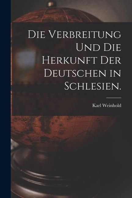 Produktbild: Die Verbreitung und die Herkunft der Deutschen in Schlesien.