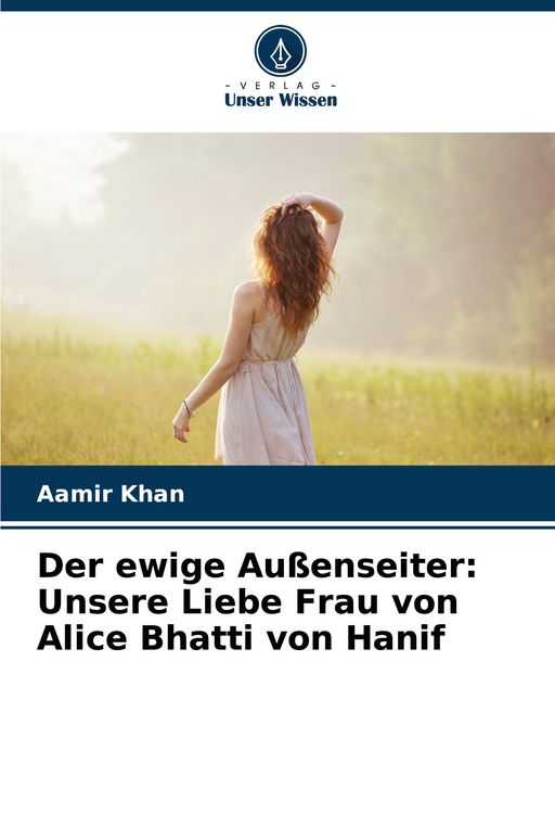 Produktbild: Der ewige Au&szlig;enseiter: Unsere Liebe Frau von Alice Bhatti von Hanif