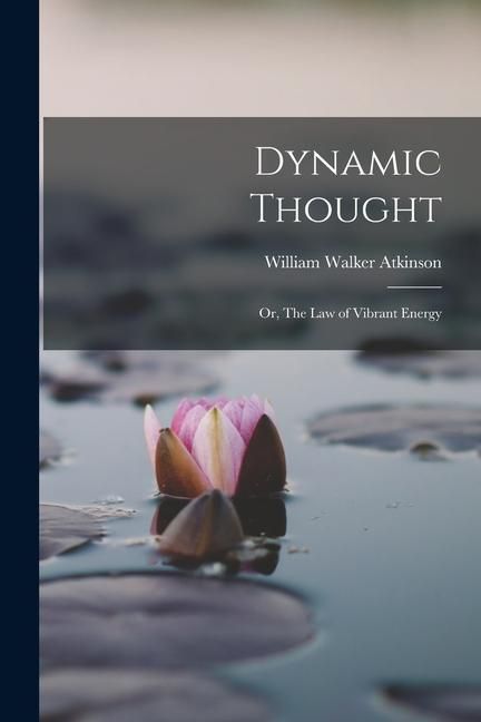 Produktbild: Dynamic Thought; or, The law of Vibrant Energy