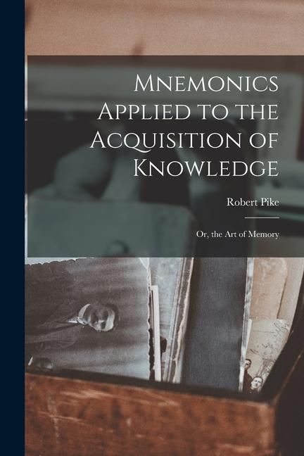 Produktbild: Mnemonics Applied to the Acquisition of Knowledge: Or, the Art of Memory