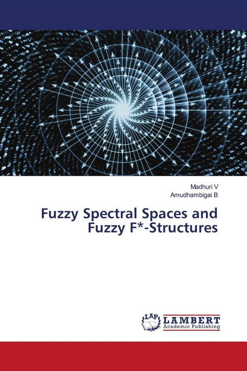 Produktbild: Fuzzy Spectral Spaces and Fuzzy F*-Structures