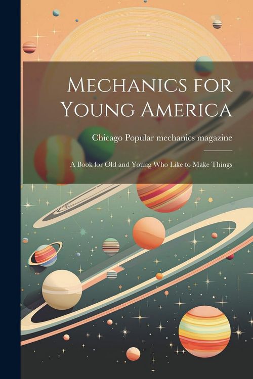 Produktbild: Mechanics for Young America; a Book for old and Young who Like to Make Things