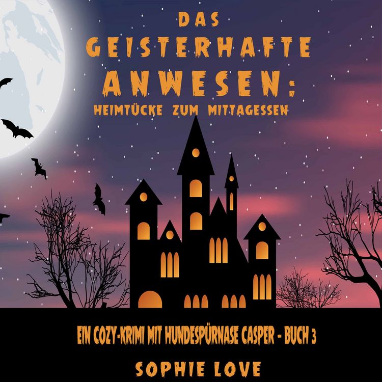 Bild vom Artikel Das Geisterhafte Anwesen: Heimtücke zum Mittagessen (Ein Cozy-Krimi mit Hundespürnase Casper — Buch 3) vom Autor Sophie Love