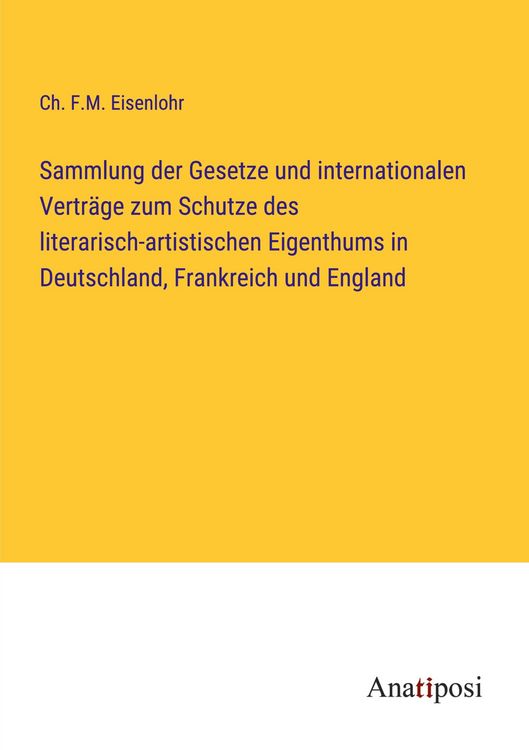 Produktbild: Sammlung der Gesetze und internationalen Vertr&auml;ge zum Schutze des literarisch-artistischen Eigenthums in Deutschland, Frankreich und England