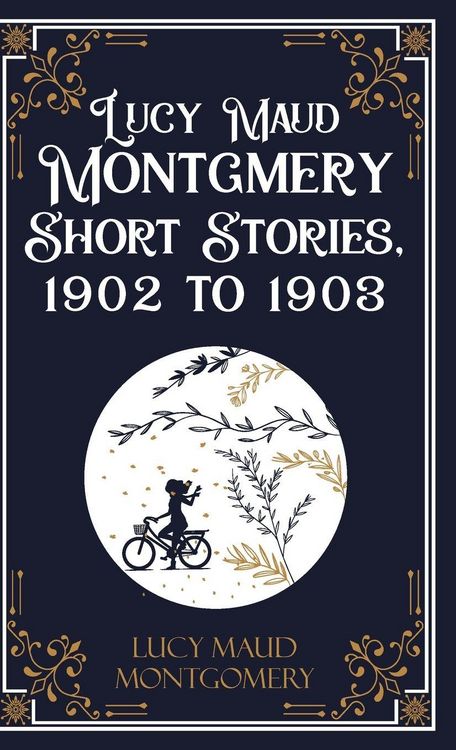 Produktbild: Lucy Maud Montgmery Short Stories, 1902 to 1903