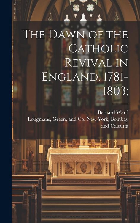 Produktbild: The Dawn of the Catholic Revival in England, 1781-1803;