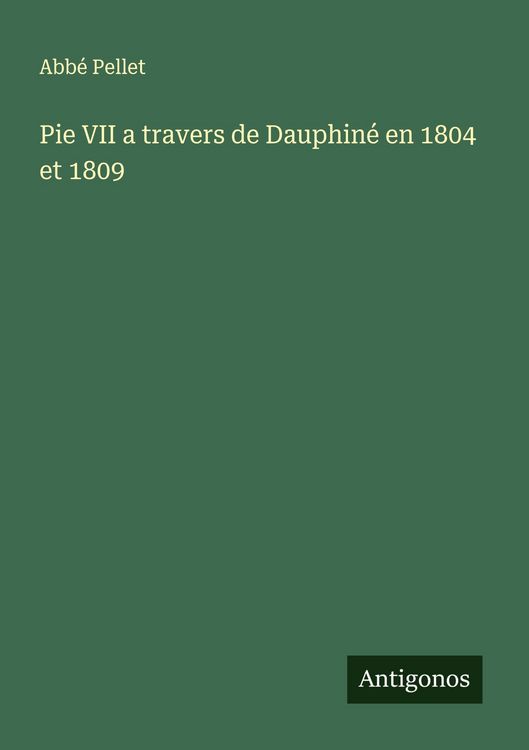 Produktbild: Pie VII a travers de Dauphin&eacute; en 1804 et 1809