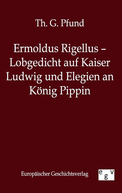 Produktbild: Ermoldus Rigellus - Lobgedicht auf Kaiser Ludwig und Elegien an K&ouml;nig Pippin