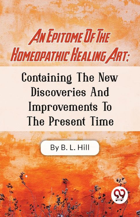 Produktbild: An Epitome Of The Homeopathic Healing Art; Containing The New Discoveries And Improvements To The Present Time