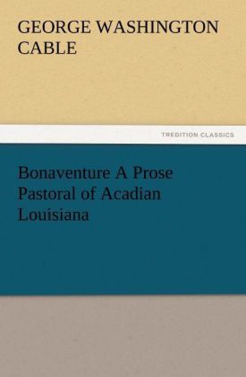 Produktbild: Bonaventure A Prose Pastoral of Acadian Louisiana