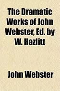 Produktbild: The Dramatic Works of John Webster, Ed. by W. Hazlitt