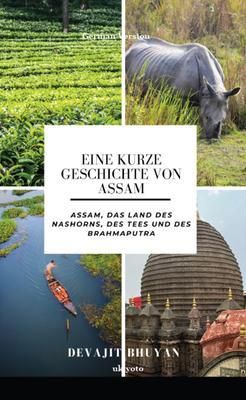 Produktbild: Eine kurze Geschichte von Assam | Assam, das Land des Nashorns, des Tees und des Brahmaputra