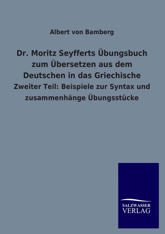 Produktbild: Dr. Moritz Seyfferts &Uuml;bungsbuch zum &Uuml;bersetzen aus dem Deutschen in das Griechische