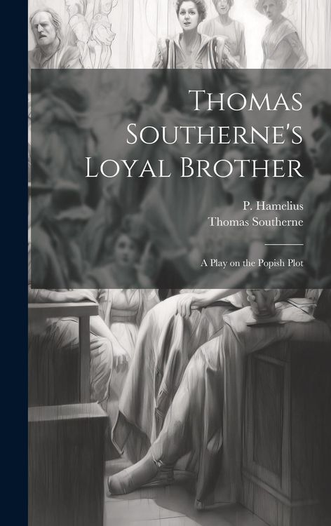 Produktbild: Thomas Southerne's Loyal Brother; a Play on the Popish Plot