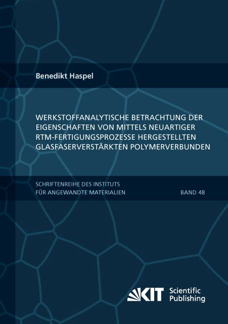 Produktbild: Werkstoffanalytische Betrachtung der Eigenschaften von mittels neuartiger RTM-Fertigungsprozesse hergestellten glasfaserverst&auml;rkten Polymerverbunden