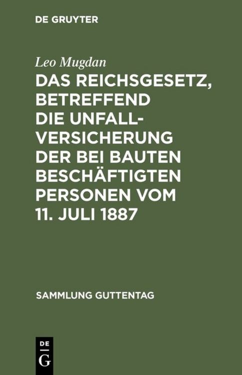 Produktbild: Das Reichsgesetz, betreffend die Unfallversicherung der bei Bauten besch&auml;ftigten Personen vom 11. Juli 1887