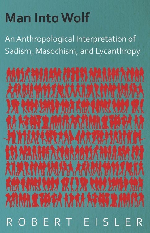 Produktbild: Man Into Wolf - An Anthropological Interpretation of Sadism, Masochism, and Lycanthropy