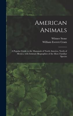 Produktbild: American Animals [microform]: a Popular Guide to the Mammals of North America, North of Mexico, With Intimate Biographies of the More Familiar Speci