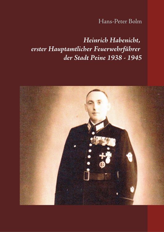 Produktbild: Heinrich Habenicht Hauptamtlicher Feuerwehrf&uuml;hrer 1938-1945 in Peine