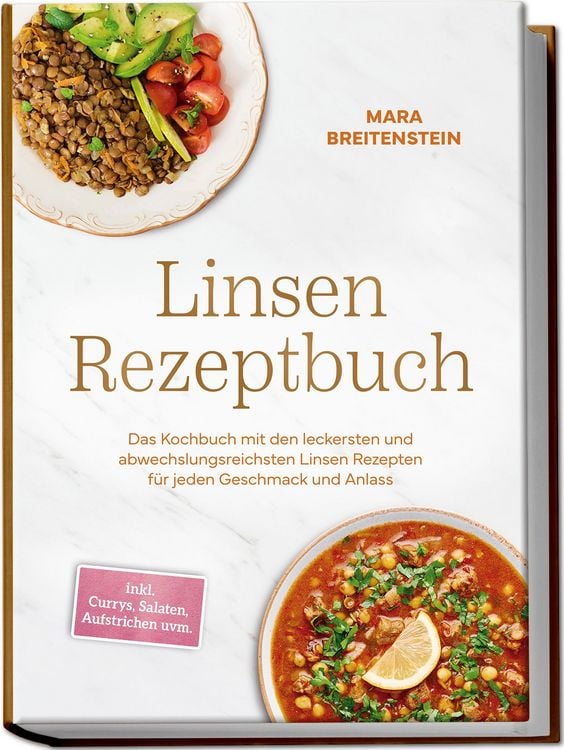 Produktbild: Linsen Rezeptbuch: Das Kochbuch mit den leckersten und abwechslungsreichsten Linsen Rezepten f&uuml;r jeden Geschmack und Anlass - inkl. Currys, Salaten, Aufstrichen uvm.