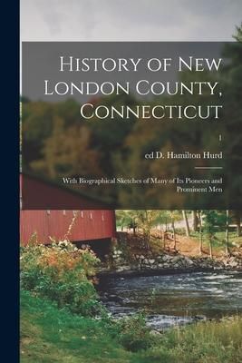 Produktbild: History of New London County, Connecticut: With Biographical Sketches of Many of Its Pioneers and Prominent Men; 1