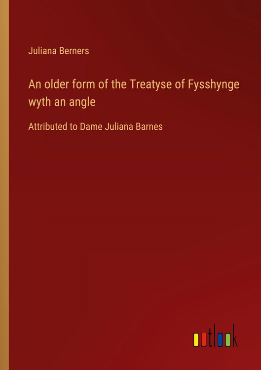 Produktbild: An older form of the Treatyse of Fysshynge wyth an angle