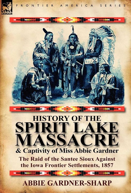 Produktbild: History of the Spirit Lake Massacre and Captivity of Miss Abbie Gardner