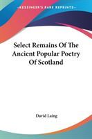Produktbild: Select Remains Of The Ancient Popular Poetry Of Scotland