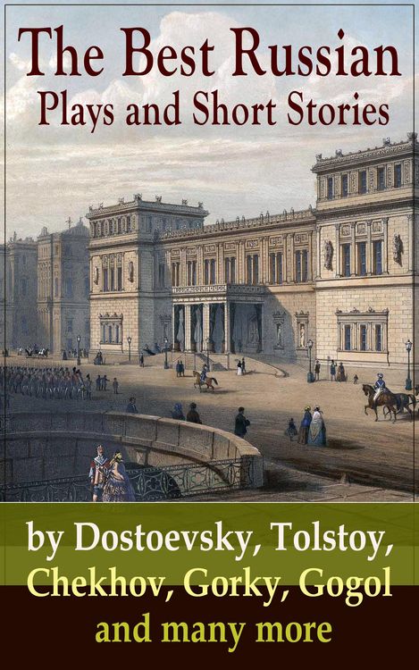 Produktbild: The Best Russian Plays and Short Stories by Dostoevsky, Tolstoy, Chekhov, Gorky, Gogol and many more