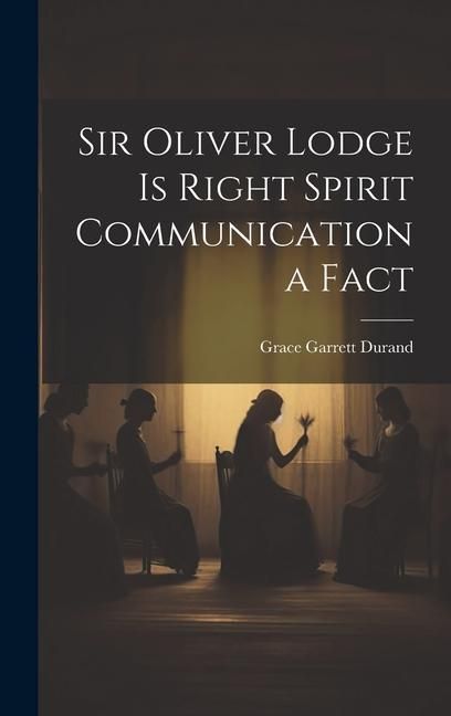 Produktbild: Sir Oliver Lodge is Right Spirit Communication a Fact