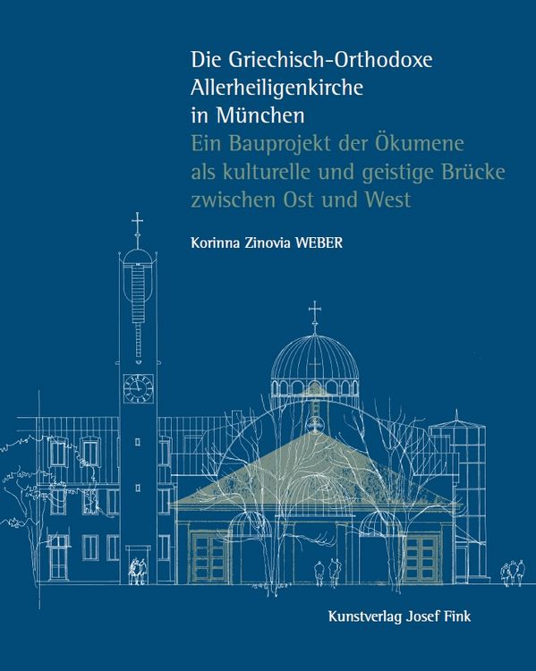 Produktbild: Die Griechisch-Orthodoxe Allerheiligenkirche in M&uuml;nchen &ndash; Ein Bauprojekt der &Ouml;kumene als kulturelle und geistige Br&uuml;cke zwischen Ost und West