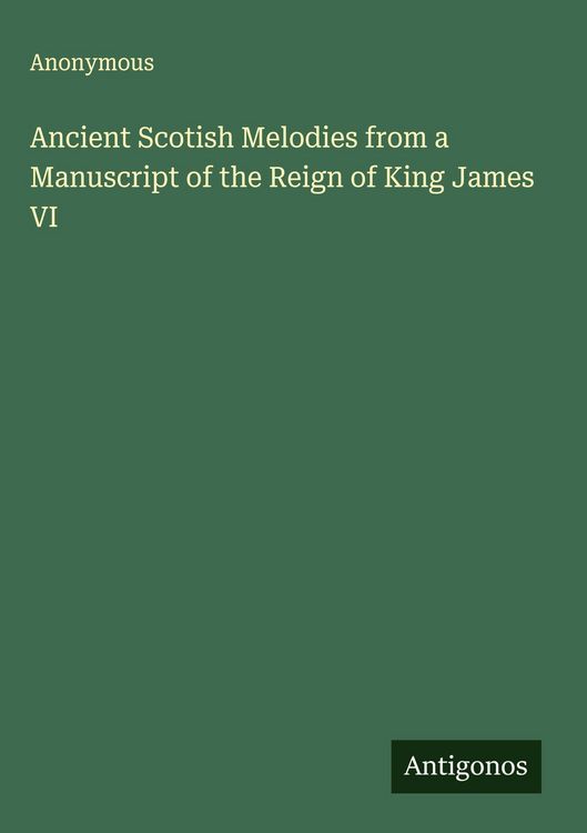 Produktbild: Ancient Scotish Melodies from a Manuscript of the Reign of King James VI