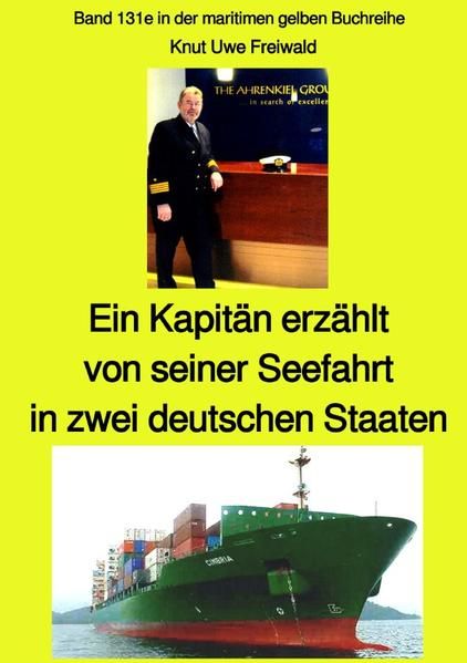 Produktbild: Ein Kapit&auml;n erz&auml;hlt von seiner Seefahrt in zwei deutschen Staaten - Band 131e in der maritimen gelben Buchreihe bei J&uuml;rgen Ruszkowski - Farbe