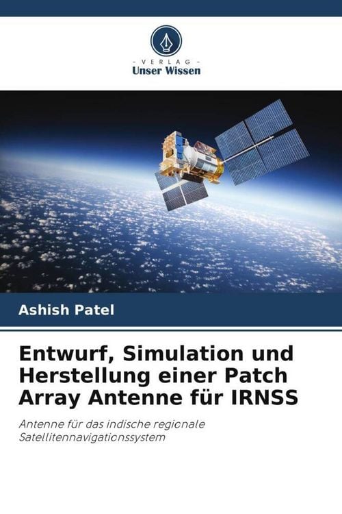 Produktbild: Entwurf, Simulation und Herstellung einer Patch Array Antenne f&uuml;r IRNSS
