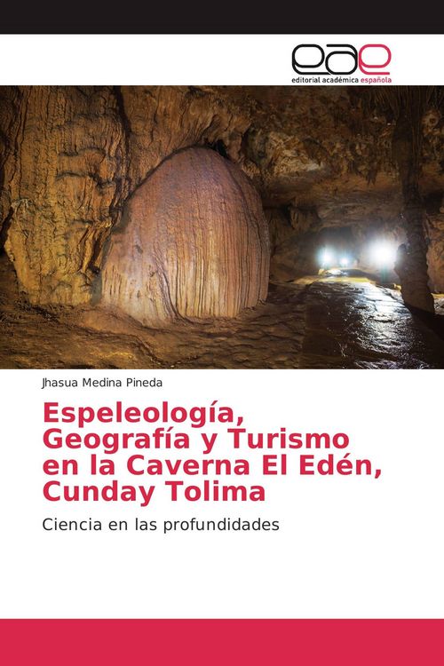 Produktbild: Espeleolog&iacute;a, Geograf&iacute;a y Turismo en la Caverna El Ed&eacute;n, Cunday Tolima