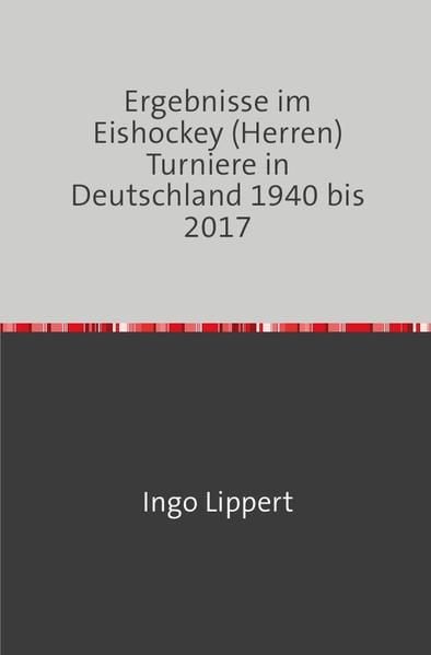 Produktbild: Sportstatistik / Ergebnisse im Eishockey (Herren) Turniere in Deutschland 1940 bis 2017