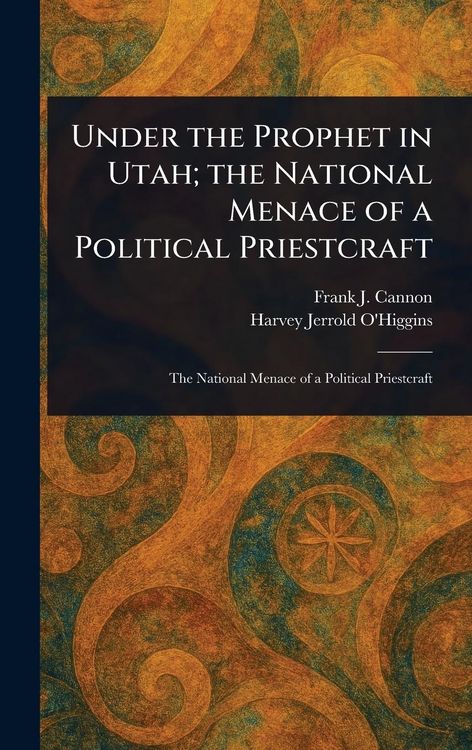 Produktbild: Under the Prophet in Utah; the National Menace of a Political Priestcraft