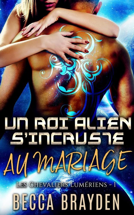 Produktbild: Un roi alien s'incruste au mariage (Les Chevaliers Lum&eacute;riens, #1)