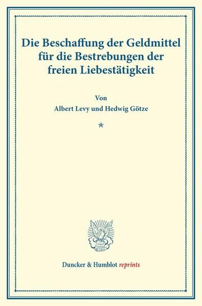 Produktbild: Die Beschaffung der Geldmittel f&uuml;r die Bestrebungen der freien Liebest&auml;tigkeit.