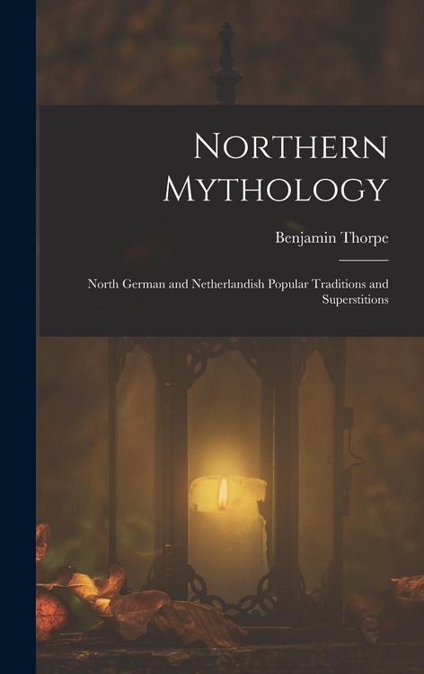 Produktbild: Northern Mythology: North German and Netherlandish Popular Traditions and Superstitions