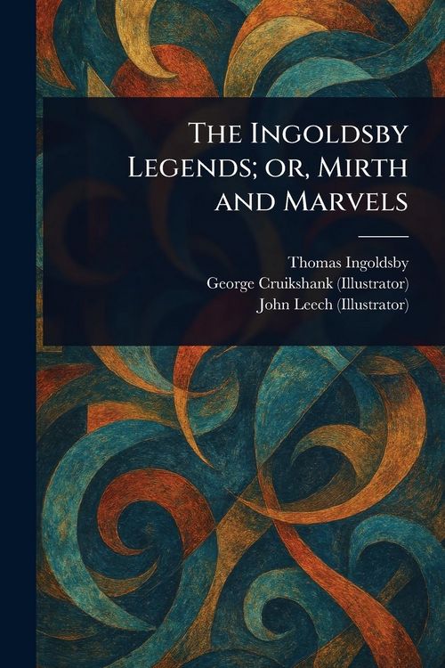 Produktbild: The Ingoldsby Legends; or, Mirth and Marvels