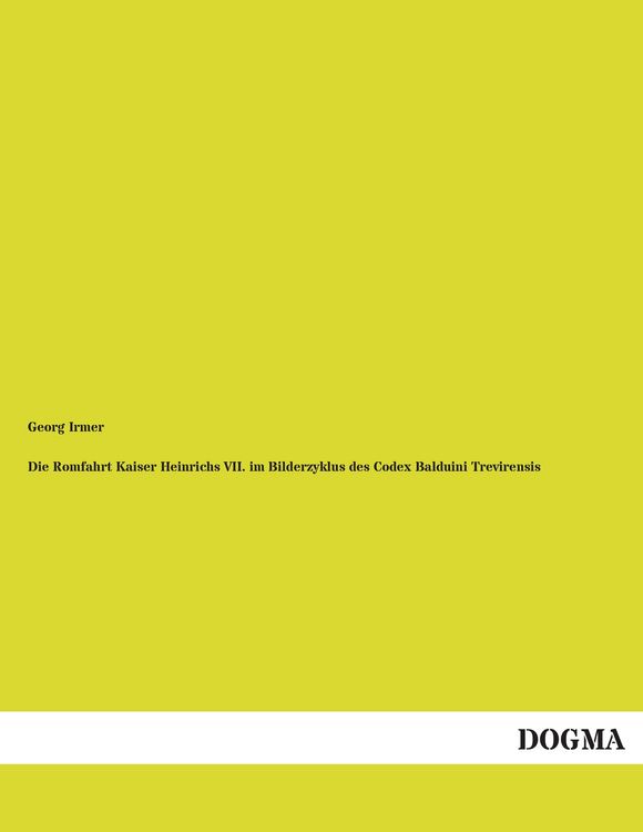 Produktbild: Die Romfahrt Kaiser Heinrichs VII. im Bilderzyklus des Codex Balduini Trevirensis