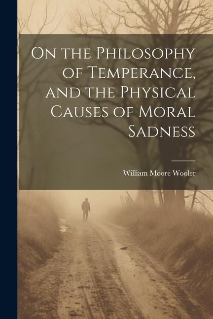Produktbild: On the Philosophy of Temperance, and the Physical Causes of Moral Sadness