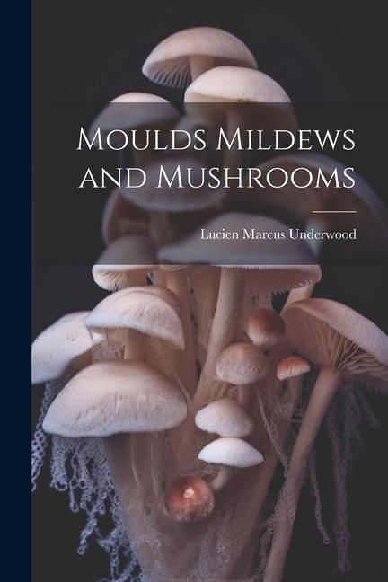 Produktbild: Moulds Mildews and Mushrooms