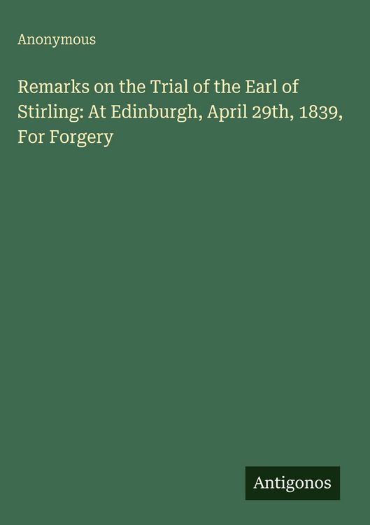 Produktbild: Remarks on the Trial of the Earl of Stirling: At Edinburgh, April 29th, 1839, For Forgery