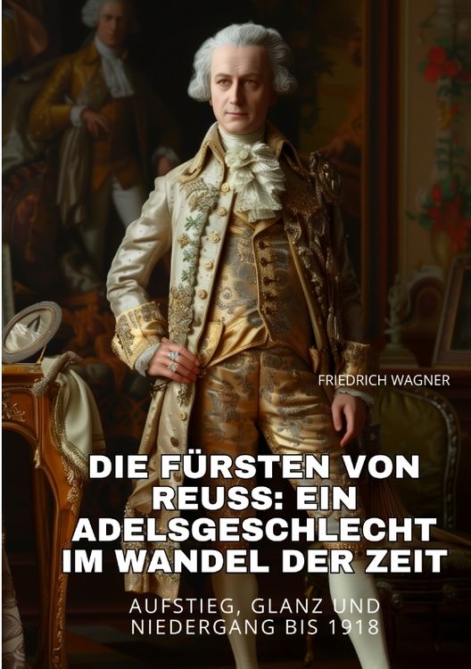 Produktbild: Die F&uuml;rsten von Reuss: Ein Adelsgeschlecht im Wandel der Zeit