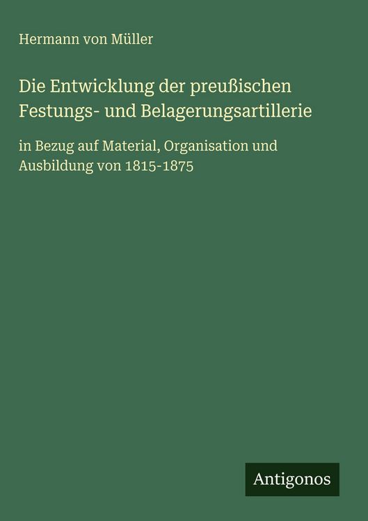 Produktbild: Die Entwicklung der preu&szlig;ischen Festungs- und Belagerungsartillerie